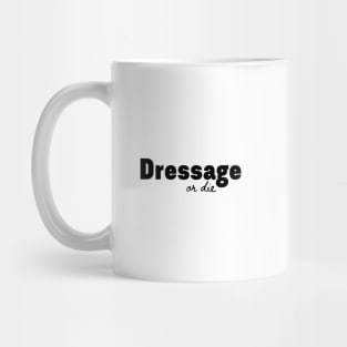 Dressage or Die Mug